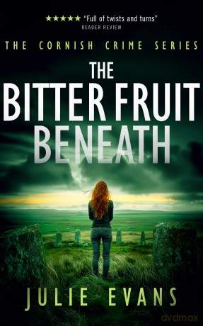 The Bitter Fruit Beneath: A Gripping Crime Thriller Series: 3 (Cornish Crime) - Julie Evans [KSIĄŻKA]