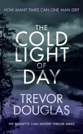 The Cold Light of Day: A page-turning police procedural with twists that will keep you guessing: 4 (Bridgette Cash Mystery Thriller) - Trevor Douglas [KSIĄŻKA]