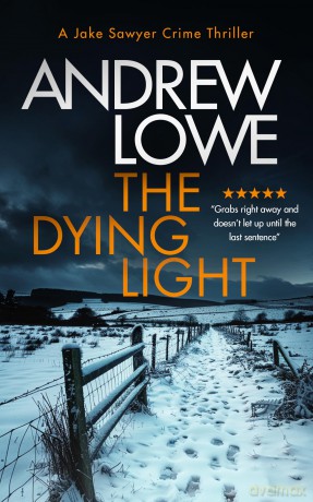 The Dying Light: A page-turning, chilling British crime novel with twists: 3 (Jake Sawyer Crime Thrillers) - Andrew Lowe [KSIĄŻKA]
