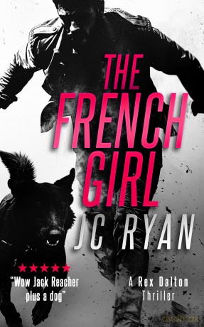 The French Girl: A Rex Dalton Thriller: 5 (Rex Dalton K9 Thrillers) - JC Ryan [KSIĄŻKA]