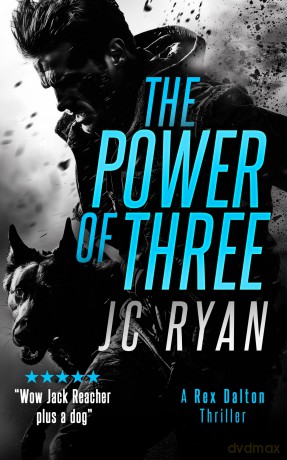 The Power of Three: A Rex Dalton Thriller: 1 (Rex Dalton K9 Thrillers) - JC Ryan [KSIĄŻKA]