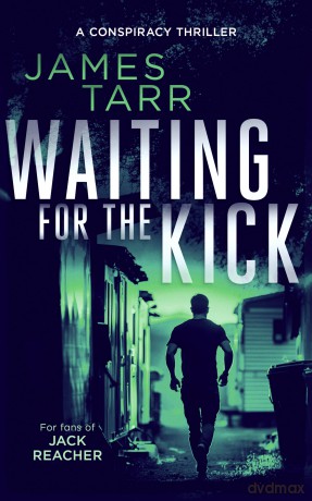 Waiting For The Kick: A Gripping Conspiracy Thriller: 5 (James Tarr Conspiracy Thrillers) - James Tarr [KSIĄŻKA]