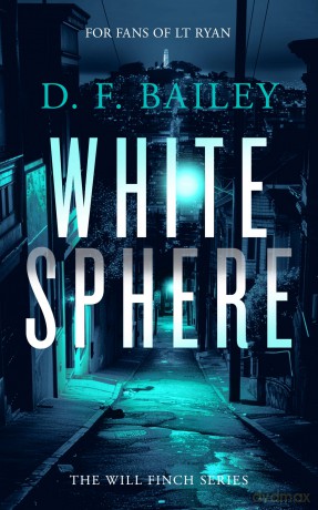 White Sphere: A Will Finch Mystery Thriller: 7 (Will Finch Mystery Thriller Series) - D.F. Bailey [KSIĄŻKA]