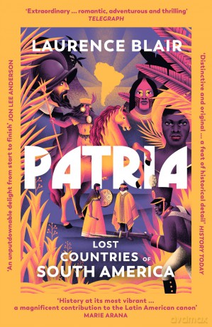 Patria: Lost Countries of South America - Laurence Blair [KSIĄŻKA]