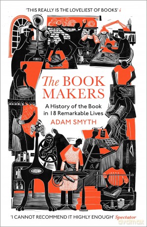 The Book-Makers: A History of the Book in 18 Remarkable Lives - Adam Smyth [KSIĄŻKA]