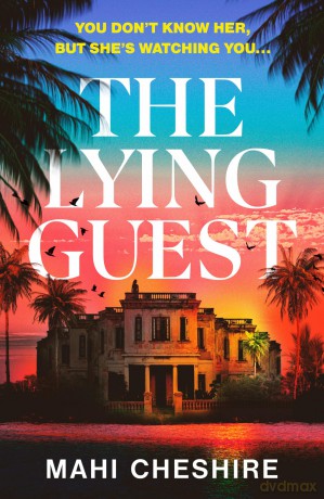 The Lying Guest: The unmissable edge-of-your-sunlounger thriller - Mahi Cheshire [KSIĄŻKA]