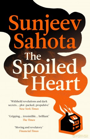 The Spoiled Heart: A breathtaking novel of love and politics, with a deeply moving family mystery at its heart - Sunjeev Sahota [KSIĄŻKA]
