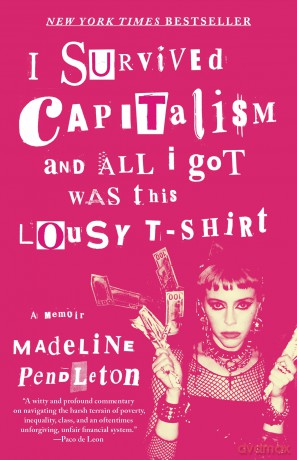 I Survived Capitalism and All I Got Was This Lousy T-Shirt: A Memoir - Madeline Pendleton [KSIĄŻKA]