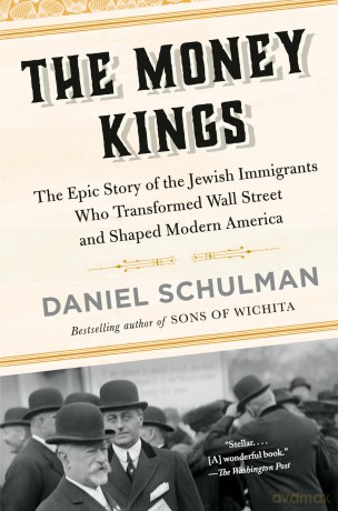The Money Kings: The Epic Story of the Jewish Immigrants Who Transformed Wall Street and Shaped Modern America - Daniel Schulman [KSIĄŻKA]