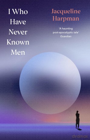 I Who Have Never Known Men: The heart-breaking post-apocalyptic TikTok sensation (Vintage Quarterbound Classics) - Jacqueline Harpman [KSIĄŻKA]
