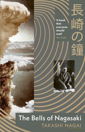 The Bells of Nagasaki: A first-hand account of the catastrophic atomic bombing - Takashi Nagai [KSIĄŻKA]