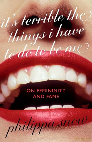 It's Terrible the Things I Have to Do to Be Me: 'A brutal and brilliant study of female celebrity' Megan Nolan, Telegraph - Philippa Snow [KSIĄŻKA]