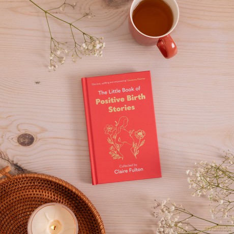 The Little Book of Positive Birth Stories: 'A glorious collection of uplifting and empowering accounts' Giovanna Fletcher - Claire Fulton [KSIĄŻKA]