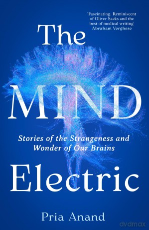The Mind Electric: Stories of the Strangeness and Wonder of Our Brains - Pria Anand [KSIĄŻKA]