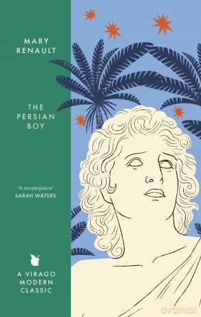 The Persian Boy: A Novel of Alexander the Great: A Virago Modern Classic (Virago Modern Classics) - Mary Renault [KSIĄŻKA]