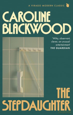 The Stepdaughter: 'One of the greatest, darkest writers who ever lived' VIRGINIA FEITO (Virago Modern Classics) - Caroline Blackwood [KSIĄŻKA]