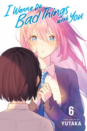 I Wanna Do Bad Things with You, Vol. 6: Volume 6 - Yutaka [KOMIKS]