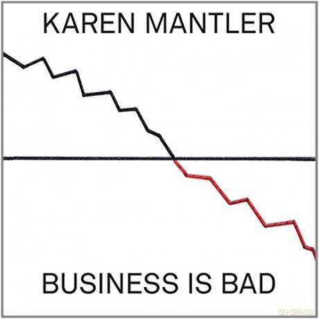Karen Mantler: Business Is Bad [CD]