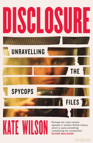 Disclosure: Unravelling the Spycops Files - Kate Wilson [KSIĄŻKA]