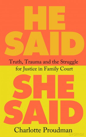 He Said, She Said: Truth, Trauma and the Struggle for Justice in Family Court - Dr Charlotte Proudman [KSIĄŻKA]