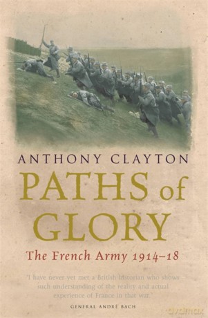 Paths of Glory: The French Army, 1914-18 (W&N Military) - Anthony Clayton [KSIĄŻKA]