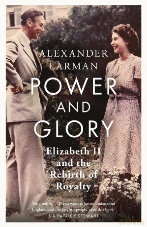 Power and Glory - As seen on Channel 4's Edward vs George: Elizabeth II and the Rebirth of Royalty - Alexander Larman [KSIĄŻKA]