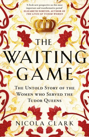 The Waiting Game: The Untold Story of the Women Who Served the Tudor Queens - Nicola Clark [KSIĄŻKA]