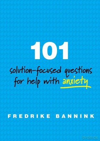 101 Solution-Focused Questions for Help with Anxiety - Fredrike Bannink [KSIĄŻKA]