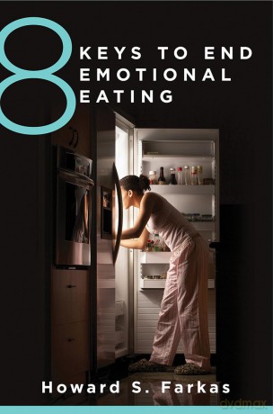 8 Keys to End Emotional Eating: Autonomy and the Spirit of Rebellion: 0 (8 Keys to Mental Health) - Howard Farkas [KSIĄŻKA]