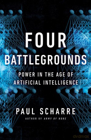 Four Battlegrounds: Power in the Age of Artificial Intelligence - Paul Scharre [KSIĄŻKA]