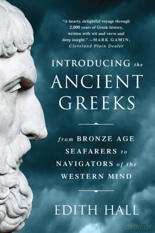 Introducing the Ancient Greeks - From Bronze Age Seafarers to Navigators of the Western Mind - Edith Hall [KSIĄŻKA]