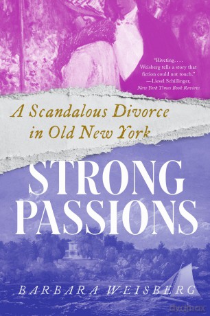 Strong Passions: A Scandalous Divorce in Old New York - Barbara Weisberg [KSIĄŻKA]
