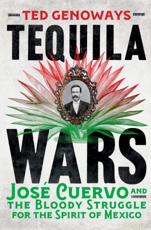 Tequila Wars: José Cuervo and the Bloody Struggle for the Spirit of Mexico - Ted Genoways [KSIĄŻKA]