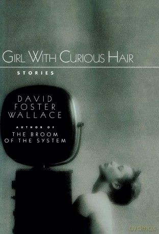THE GIRL WITH CURIOUS HAIR, David Foster WALLACE - David Foster Wallace [KSIĄŻKA]