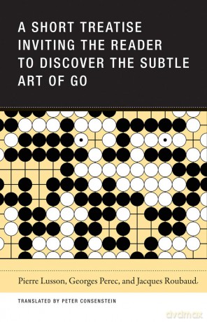 A Short Treatise Inviting the Reader to Discover the Subtle Art of Go - Pierre Lusson [KSIĄŻKA]