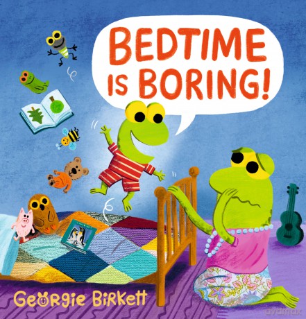Bedtime Is Boring!: A Cheery Street story for kids who won't go to sleep, for ages 3-7 - Georgie Birkett [KSIĄŻKA]