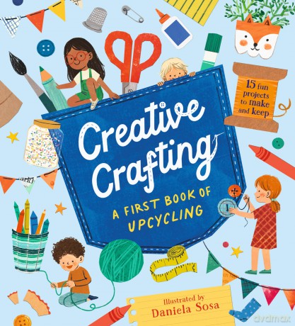 Creative Crafting: A First Book of Upcycling - Daniela Sosa [KSIĄŻKA]