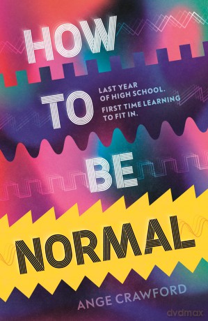 How to be Normal: A powerful YA coming-of-age debut about breaking free, finding your voice and discovering love - perfect for fans of emotionally rich, empowering teen fiction - Ange Crawford [KSIĄŻKA]