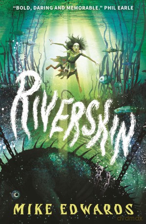 Riverskin: A pacy and atmospheric tale of family secrets and courage for middle grade readers, from a debut author and performance poet - Mike Edwards [KSIĄŻKA]