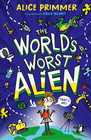 The World's Worst Alien: Funny illustrated friendship story about an alien disguised as a school girl who's trying to save planet Earth - for ages 8, 9, 10, 11 - Alice Primmer [KSIĄŻKA]