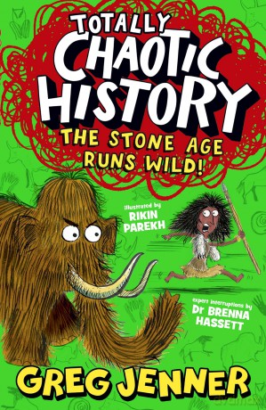 Totally Chaotic History: The Stone Age Runs Wild!: Fast, funny, fact-packed history from the host of the chart-topping podcast You're Dead to Me - Greg Jenner [KSIĄŻKA]