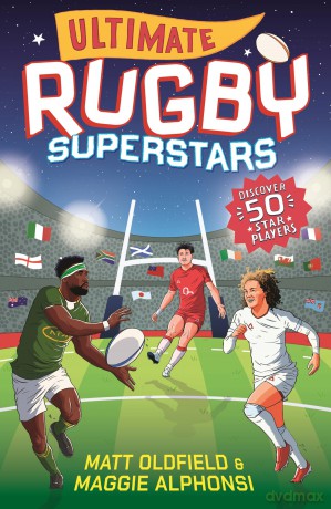 Ultimate Rugby Superstars: The exciting biographies of 50 of the greatest rugby players - the perfect World Cup read for sports-mad girls and boys aged 8, 9, 10, 11 - Matt Oldfield [KSIĄŻKA]