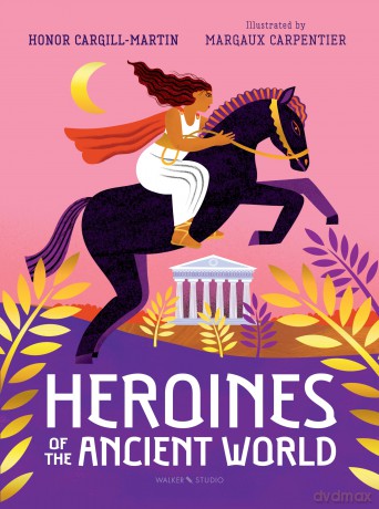 Heroines of the Ancient World (Walker Studio) - Honor Cargill-Martin [KSIĄŻKA]