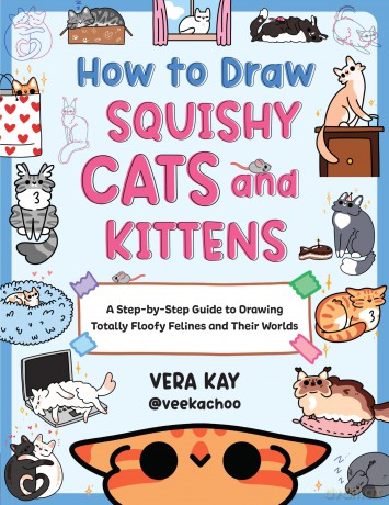 How to Draw Squishy Cats and Kittens: A Step-by-Step Guide to Drawing Totally Floofy Felines and Their Worlds - Vera Kay [KSIĄŻKA]