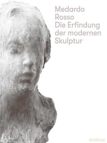 Medardo Rosso: Inventing Modern Sculpture - Medardo Rosso [KSIĄŻKA]