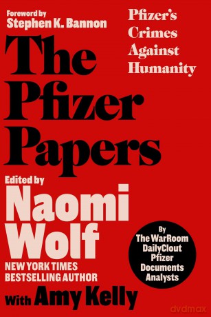 The Pfizer Papers: Pfizer's Crimes Against Humanity - The WarRoom/DailyClout Pfizer Documents Analysts [KSIĄŻKA]