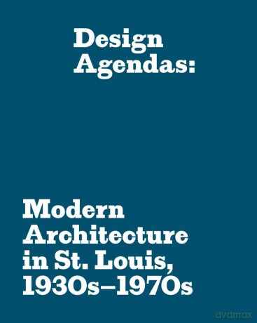 Design Agendas: Modern Architecture in St. Louis, 1930s-1970s - Eric P. Mumford [KSIĄŻKA]
