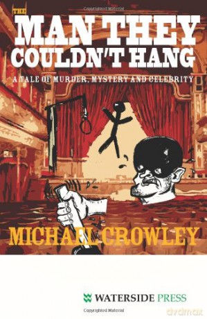 The Man They Couldn't Hang: A Tale of Murder, Mystery and Celebrity - Michael Crowley [KSIĄŻKA]