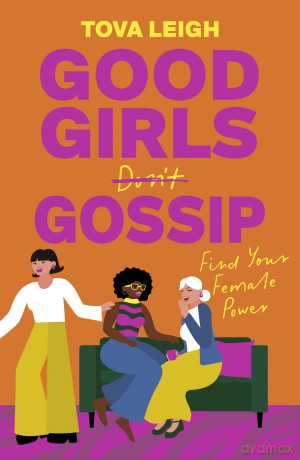 Good Girls Gossip: Find Your Female Power - Tova Leigh [KSIĄŻKA]
