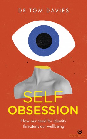 Self-Obsession: How our need for identity threatens our wellbeing - Dr Tom Davies [KSIĄŻKA]